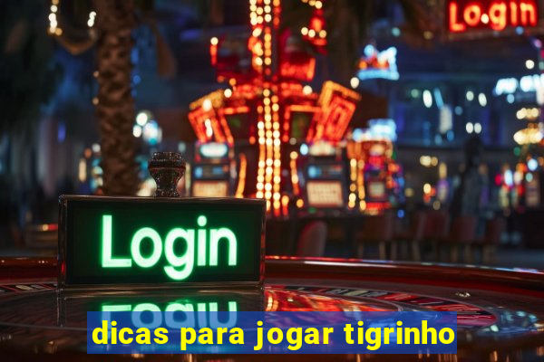 dicas para jogar tigrinho